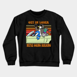 Get in Loser, We're Going Birding Crewneck Sweatshirt